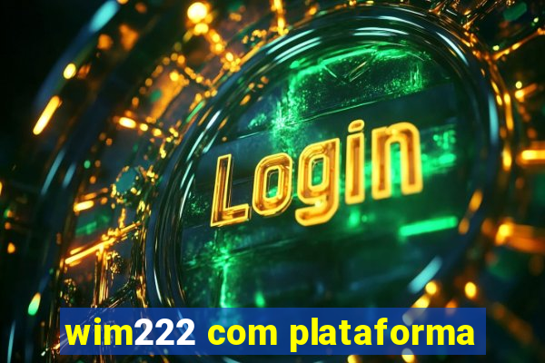 wim222 com plataforma